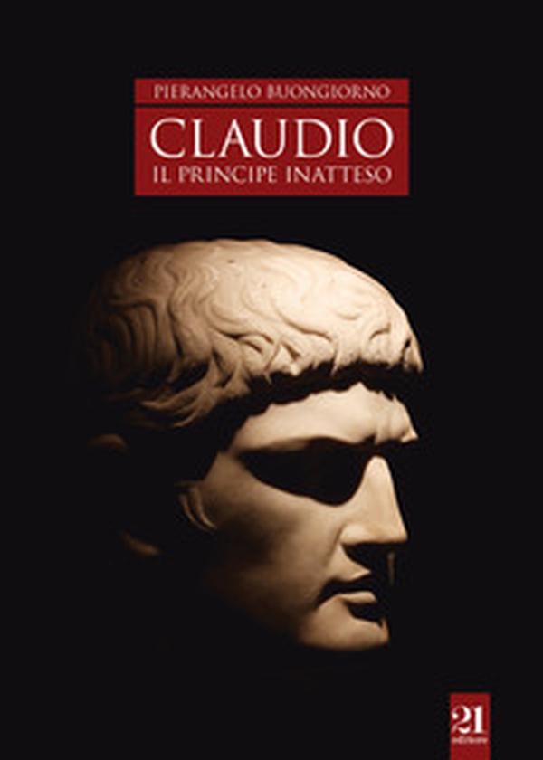 Claudio. Il principe inatteso - Librerie.coop Claudio. Il principe inatteso - Librerie.coop