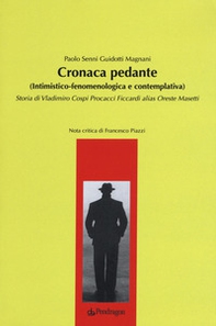 Cronaca pedante (intimistico-fenomenologica e contemplativa). Storia di Vladimiro Cospi Procacci Ficcardi alias Oreste Masetti - Librerie.coop