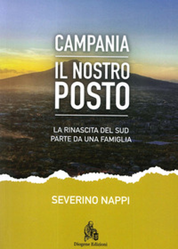 Campania. Il nostro posto. La rinascita del Sud parte da una famiglia - Librerie.coop Campania. Il nostro posto. La rinascita del Sud parte da una famiglia - Librerie.coop
