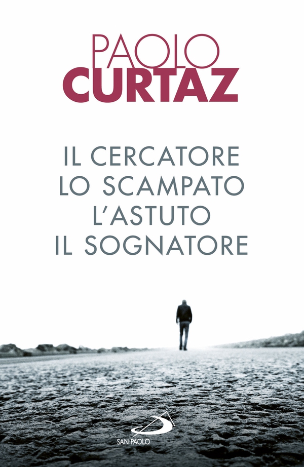 Il cercatore, lo scampato, l'astuto, il sognatore - Librerie.coop