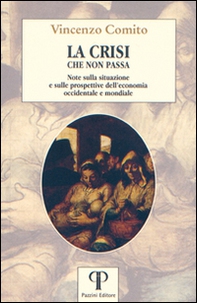 La crisi che non passa. Note sulla situazione e sulle prospettive dell'economia occidentale e mondiale - Librerie.coop
