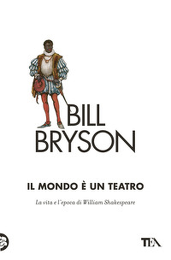 Il mondo è un teatro. La vita e l'epoca di William Shakespeare - Librerie.coop Il mondo è un teatro. La vita e l'epoca di William Shakespeare - Librerie.coop