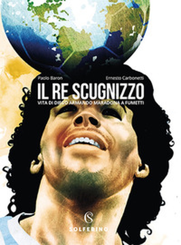 Il re scugnizzo. Vita di Diego Armando Maradona a fumetti - Librerie.coop Il re scugnizzo. Vita di Diego Armando Maradona a fumetti - Librerie.coop