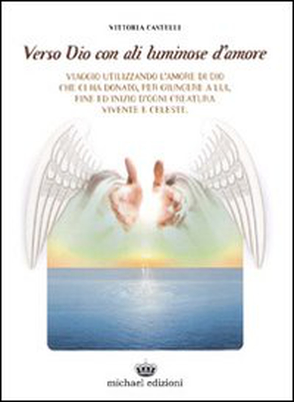 Verso Dio con ali luminose d'amore - Librerie.coop Verso Dio con ali luminose d'amore - Librerie.coop