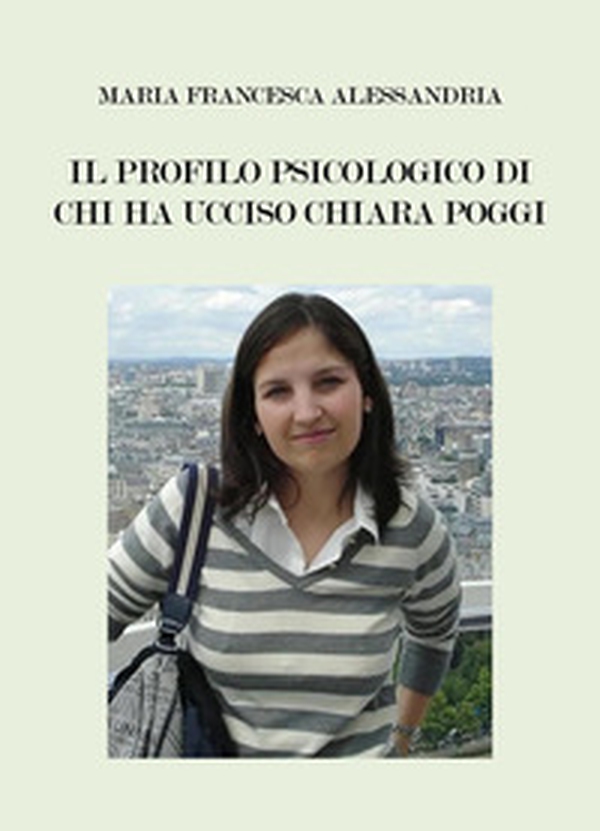 Il profilo psicologico di chi ha ucciso Chiara Poggi - Librerie.coop Il profilo psicologico di chi ha ucciso Chiara Poggi - Librerie.coop