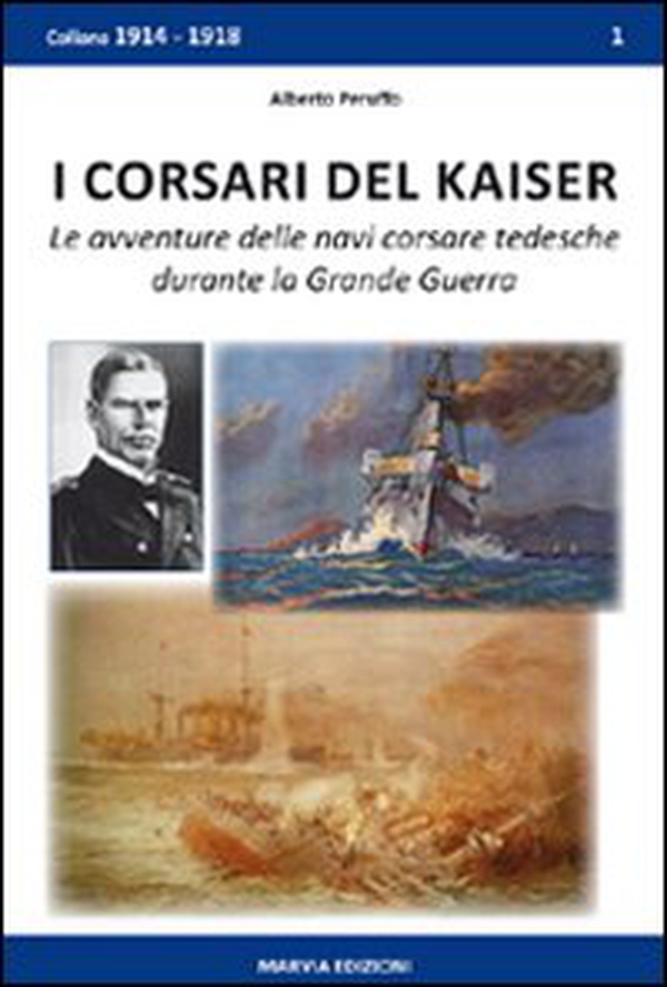I corsari del Kaiser. Le avventure delle navi corsare tedesche durante la Grande Guerra - Librerie.coop
