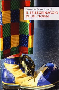 Il pellegrinaggio di un clown - Librerie.coop