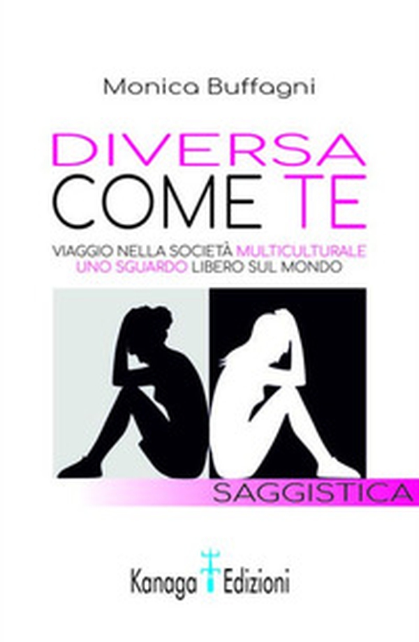 Diversa come te. Viaggio nella società multiculturale. Uno sguardo libero sul mondo - Librerie.coop Diversa come te. Viaggio nella società multiculturale. Uno sguardo libero sul mondo - Librerie.coop