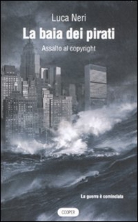 La baia dei pirati. Assalto al copyright - Librerie.coop La baia dei pirati. Assalto al copyright - Librerie.coop