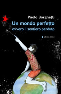 Un mondo perfetto. Ovvero il sentiero perduto - Librerie.coop