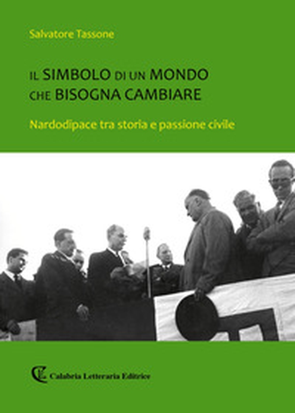 Il simbolo di un mondo che bisogna cambiare. Nardodipace tra storia e passione civile - Librerie.coop Il simbolo di un mondo che bisogna cambiare. Nardodipace tra storia e passione civile - Librerie.coop