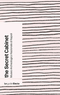 Il gabinetto segreto del Museo archeologico di Napoli. Guida rapida. Ediz. inglese - Librerie.coop