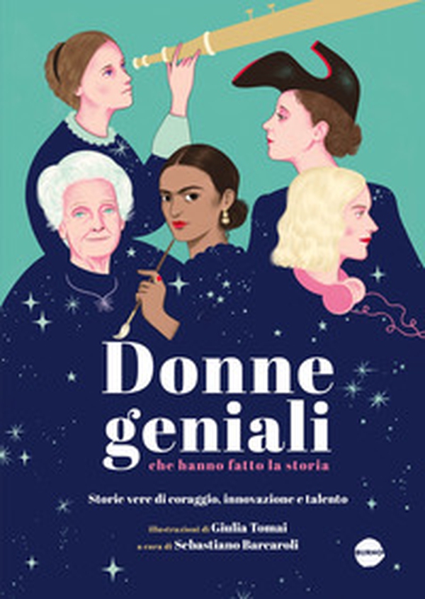 Donne geniali che hanno fatto la storia. Storie vere di coraggio, innovazione e talento - Librerie.coop Donne geniali che hanno fatto la storia. Storie vere di coraggio, innovazione e talento - Librerie.coop