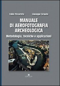 Manuale di aerofotografia archeologica. Metodologia, tecniche e applicazioni - Librerie.coop