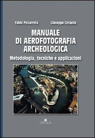 Manuale di aerofotografia archeologica. Metodologia, tecniche e applicazioni - Librerie.coop Manuale di aerofotografia archeologica. Metodologia, tecniche e applicazioni - Librerie.coop