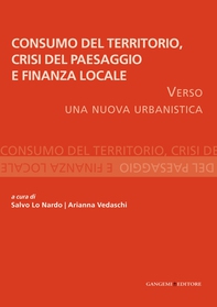 Consumo del Territorio, crisi del Paesaggio e Finanza locale - Librerie.coop Consumo del Territorio, crisi del Paesaggio e Finanza locale - Librerie.coop