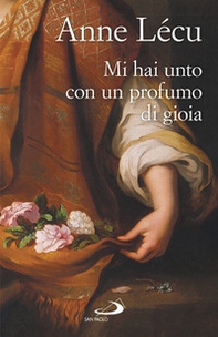 Mi hai unto con un profumo di gioia - Librerie.coop Mi hai unto con un profumo di gioia - Librerie.coop