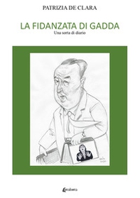 La fidanzata di Gadda. Una sorta di diario - Librerie.coop La fidanzata di Gadda. Una sorta di diario - Librerie.coop