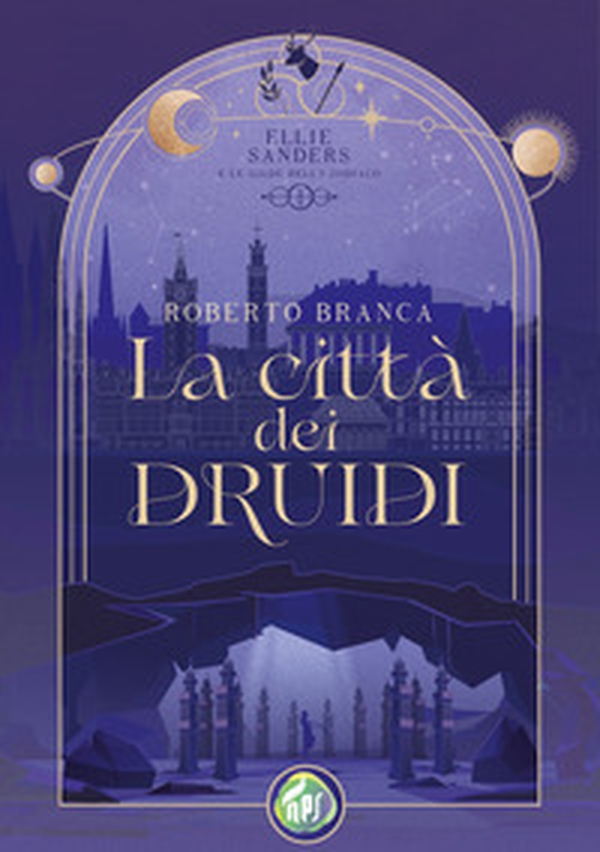 La città dei druidi. Ellie Sanders e le Gilde dello Zodiaco - Vol. 1 - Librerie.coop