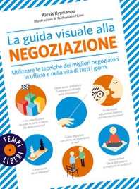 La guida visuale alla negoziazione. Utilizzare le tecniche dei migliori negoziatori in ufficio e nella vita di tutti i giorni - Librerie.coop