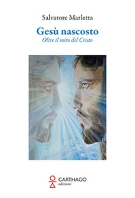 Gesù nascosto. Oltre il mito del Cristo - Librerie.coop