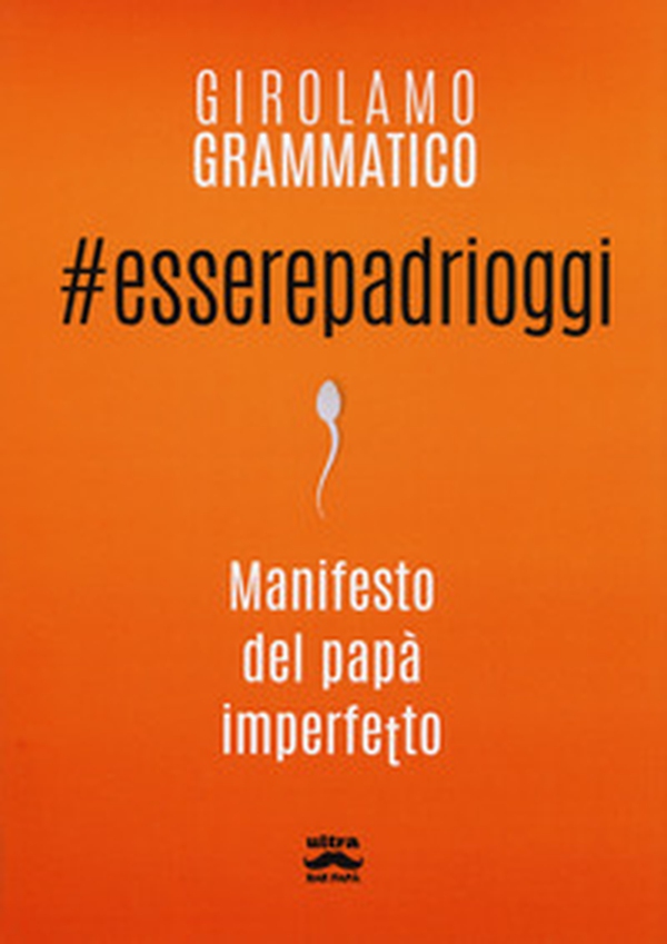 #esserepadrioggi. Manifesto del papà imperfetto - Librerie.coop #esserepadrioggi. Manifesto del papà imperfetto - Librerie.coop