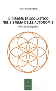 Il dirigente scolastico nel sistema delle autonomie. Premesse e prospettive - Librerie.coop