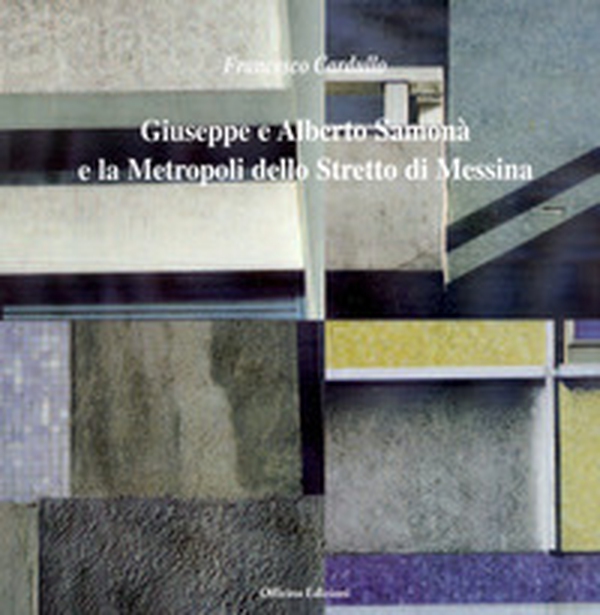 Giuseppe e Alberto Samonà e la metropoli dello stretto di Messina - Librerie.coop Giuseppe e Alberto Samonà e la metropoli dello stretto di Messina - Librerie.coop