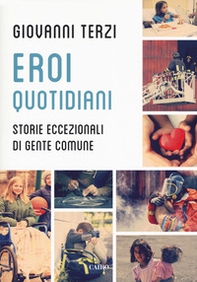 Eroi quotidiani. Storie eccezionali di gente comune - Librerie.coop