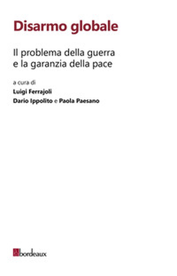 Disarmo globale. Il problema della guerra e la garanzia della pace - Librerie.coop