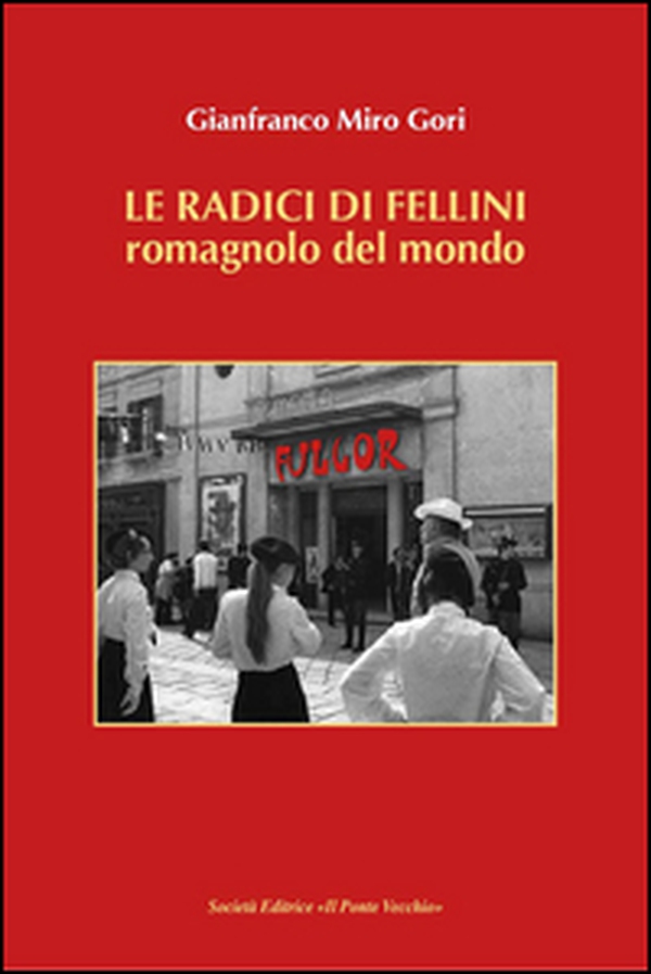 Le radici di Fellini. Romagnolo del mondo - Librerie.coop Le radici di Fellini. Romagnolo del mondo - Librerie.coop