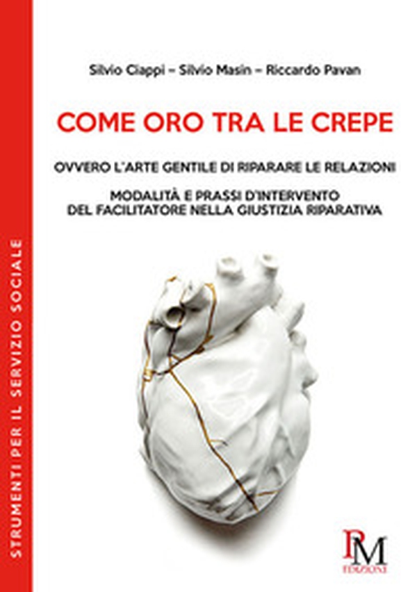 Come oro tra le crepe ovvero l'arte gentile di riparare le relazioni. Modalità e pressi d'intervento del facilitatore nella giustizia riparativa - Librerie.coop Come oro tra le crepe ovvero l'arte gentile di riparare le relazioni. Modalità e pressi d'intervento del facilitatore nella giustizia riparativa - Librerie.coop