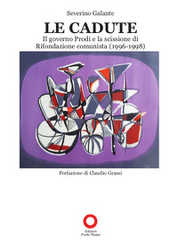 Le cadute. Il Governo Prodi e la scissione di Rifondazione Comunista (1996-1998) - Librerie.coop Le cadute. Il Governo Prodi e la scissione di Rifondazione Comunista (1996-1998) - Librerie.coop