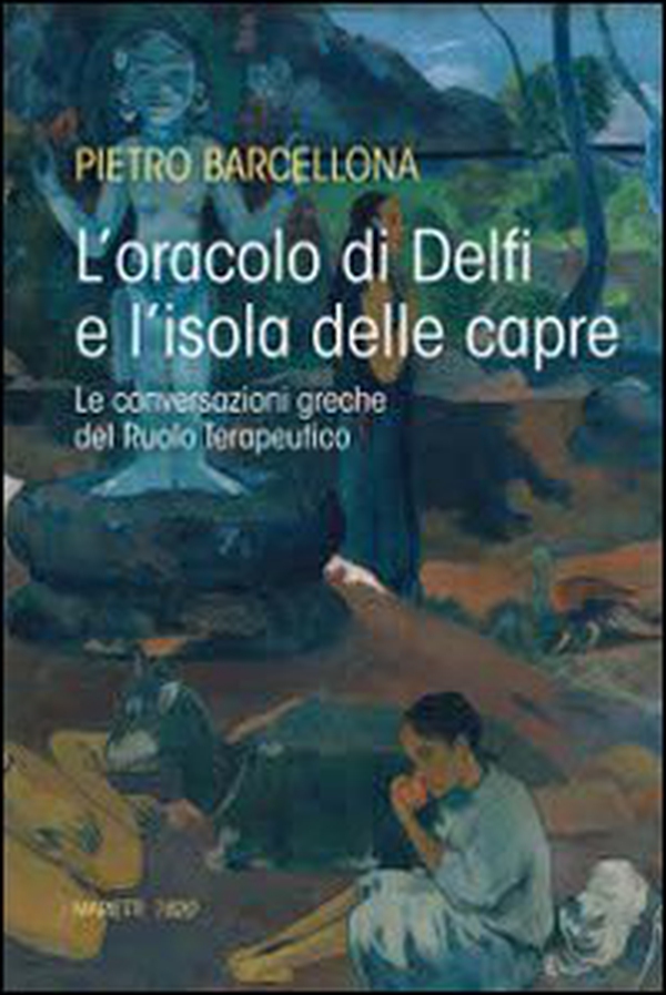 L'oracolo di Delfi e l'isola delle capre. Le conversazioni greche del Ruolo Terapeutico - Librerie.coop L'oracolo di Delfi e l'isola delle capre. Le conversazioni greche del Ruolo Terapeutico - Librerie.coop