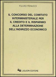 Il concorso del Comitato interministeriale per il Credito e il Risparmio alla determinazione dell'indirizzo economico - Librerie.coop Il concorso del Comitato interministeriale per il Credito e il Risparmio alla determinazione dell'indirizzo economico - Librerie.coop