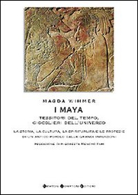 I Maya. Tessitori del tempo, giocolieri dell'universo - Librerie.coop