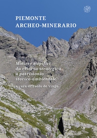 Piemonte archeo-minerario. Miniere e opifici da risorsa strategica a patrimonio storico-ambientale - Librerie.coop Piemonte archeo-minerario. Miniere e opifici da risorsa strategica a patrimonio storico-ambientale - Librerie.coop