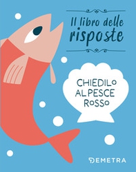 Chiedilo al pesce rosso - Librerie.coop Chiedilo al pesce rosso - Librerie.coop