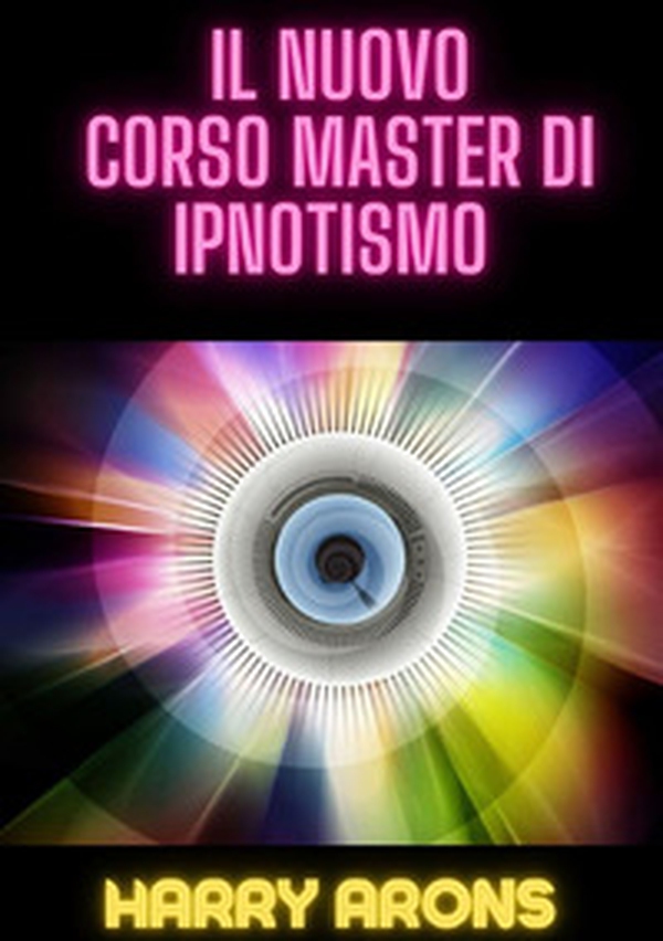 Il nuovo corso master di ipnotismo - Librerie.coop Il nuovo corso master di ipnotismo - Librerie.coop