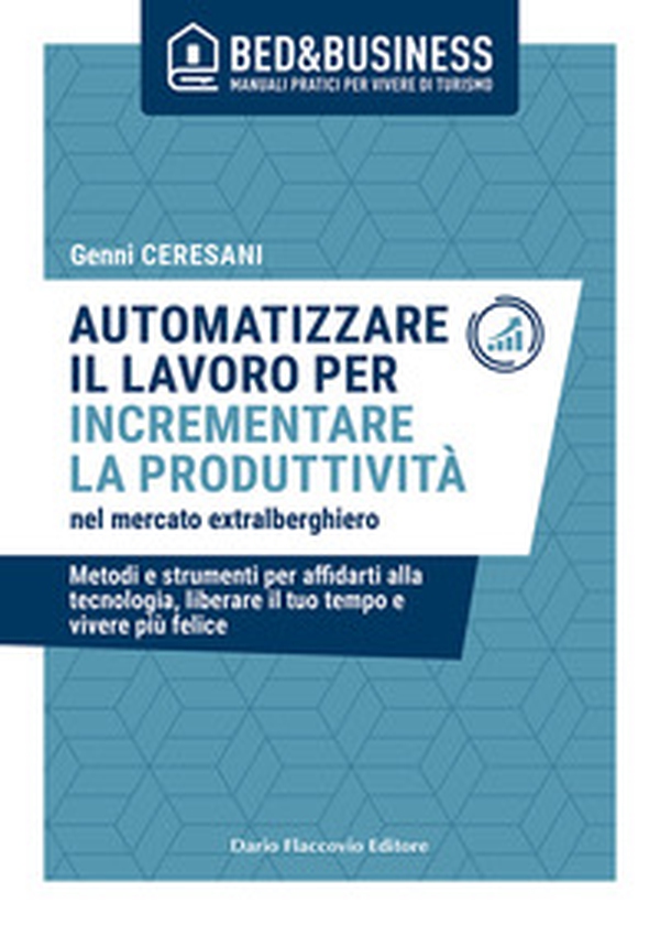 Automatizzare il lavoro per incrementare la produttività nel mercato extralberghiero - Librerie.coop Automatizzare il lavoro per incrementare la produttività nel mercato extralberghiero - Librerie.coop