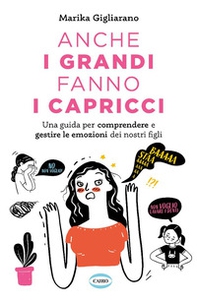 Anche i grandi fanno i capricci. Una guida per comprendere e gestire le emozioni dei nostri figli - Librerie.coop