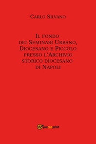Il fondo dei Seminari Urbano, Diocesano e Piccolo presso l'Archivio Storico Diocesano di Napoli - Librerie.coop