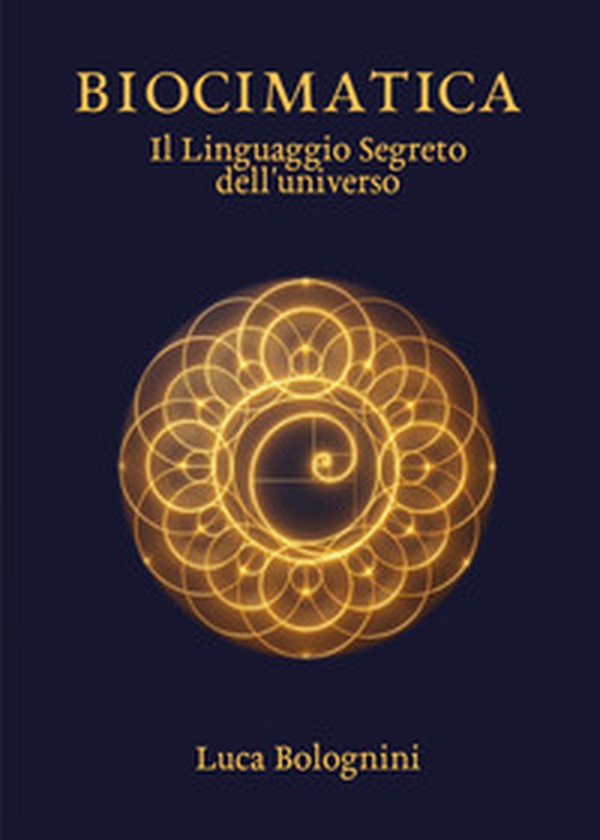 Biocimatica. Il linguaggio segreto dell'universo - Librerie.coop