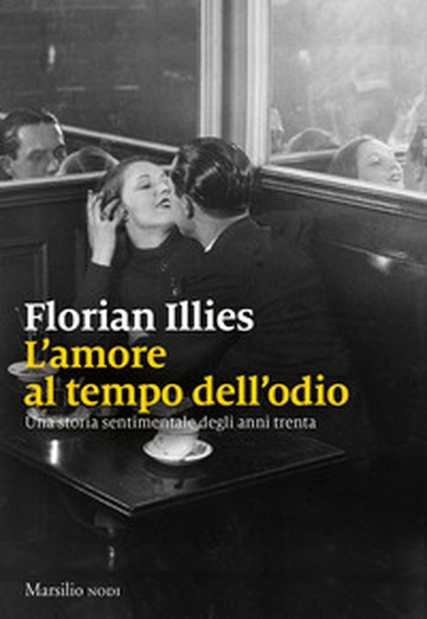 L'amore al tempo dell'odio. Una storia sentimentale degli anni Trenta - Librerie.coop L'amore al tempo dell'odio. Una storia sentimentale degli anni Trenta - Librerie.coop