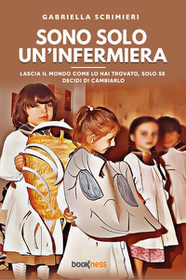 Sono solo un'infermiera. Lascia il mondo come lo hai trovato, solo se decidi di cambiarlo - Librerie.coop Sono solo un'infermiera. Lascia il mondo come lo hai trovato, solo se decidi di cambiarlo - Librerie.coop