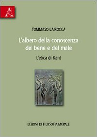 L'albero della conoscenza del bene e del male. L'etica di Kant. Lezioni di filosofia morale - Librerie.coop