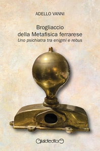 Brogliaccio della Metafisica ferrarese. Uno psichiatra tra enigmi e rebus - Librerie.coop