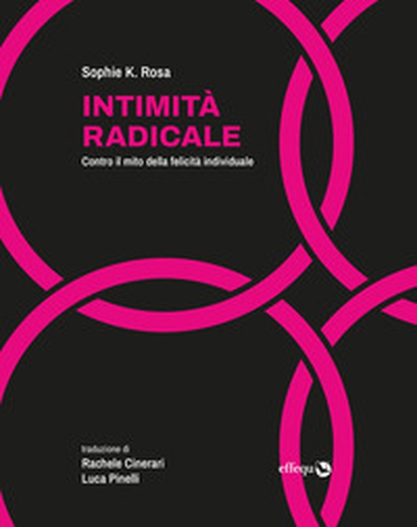 Intimità radicale. Contro il mito della felicità individuale - Librerie.coop