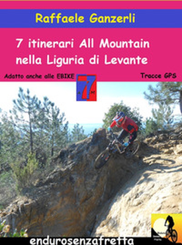 7 Itinerari all mountain nella Liguria di Levante - Librerie.coop 7 Itinerari all mountain nella Liguria di Levante - Librerie.coop