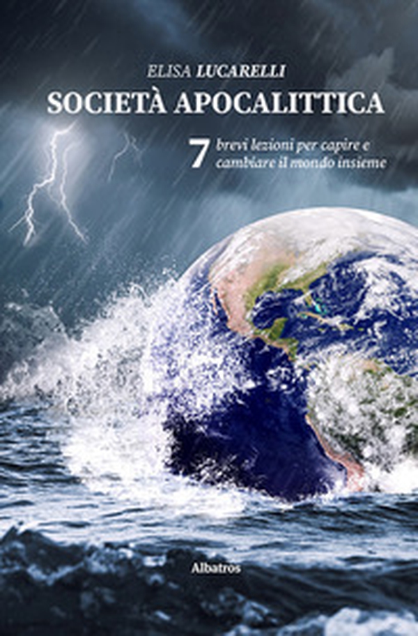 Società apocalittica. 7 brevi lezioni per capire e cambiare il mondo insieme - Librerie.coop Società apocalittica. 7 brevi lezioni per capire e cambiare il mondo insieme - Librerie.coop